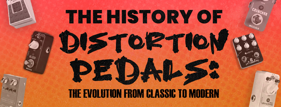 The History of Distortion Pedals: From Classic to Modern – Exploring the Evolution of Distortion Pedals