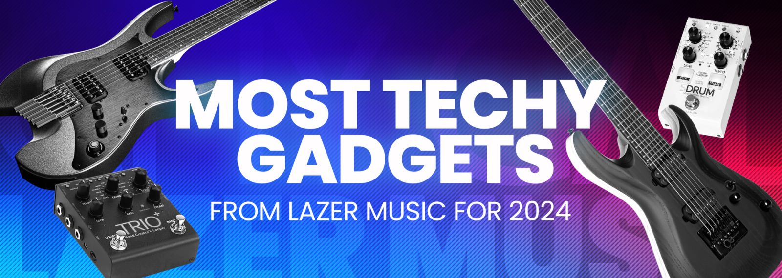 MOST TECHY GADGETS FROM LAZER MUSIC FOR 2024